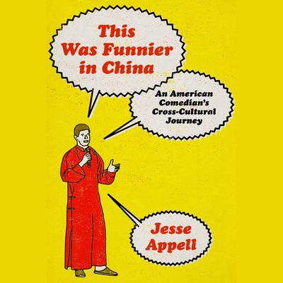 This Was Funnier in China by Jesse Appell audiobook