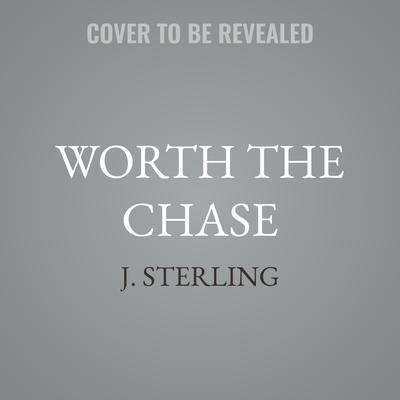 Worth the Chase by J. Sterling audiobook