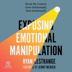 Exposing Emotional Manipulation by Ryan LeStrange audiobook