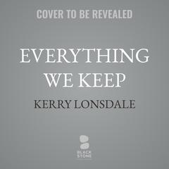 Everything We Keep by Kerry Lonsdale audiobook