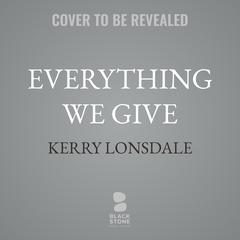 Everything We Give by Kerry Lonsdale audiobook