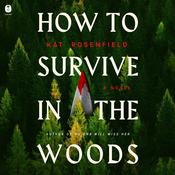 How to Survive in the Woods by  Kat Rosenfield audiobook