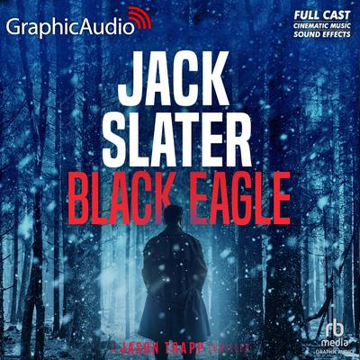 Black Eagle [Dramatized Adaptation] by Jack Slater audiobook