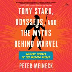 Tony Stark, Odysseus, and the Myths Behind Marvel by Peter Meineck audiobook