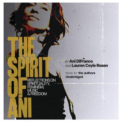 The Spirit of Ani by Ani DiFranco audiobook