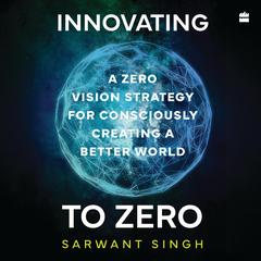 Innovating To Zero by Sarwant Singh audiobook