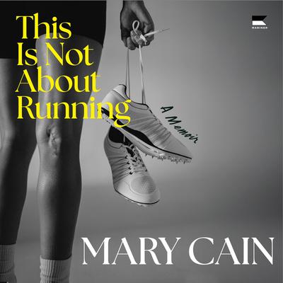 This Is Not About Running by Mary Cain audiobook