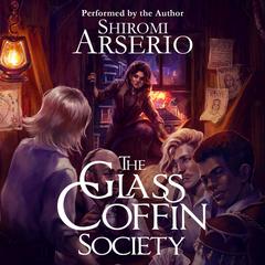 The Glass Coffin Society by Shiromi Arserio audiobook