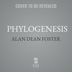 Phylogenesis by Alan Dean Foster audiobook