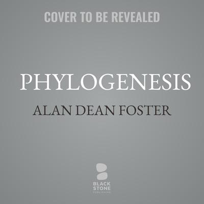 Phylogenesis by Alan Dean Foster audiobook
