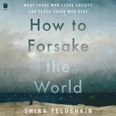 How to Forsake the World by Shira Telushkin audiobook