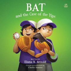 Bat and the Case of the Yips by Elana K. Arnold audiobook