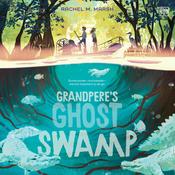 Grandpere's Ghost Swamp by  Rachel M. Marsh audiobook