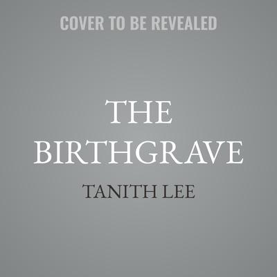 The Birthgrave by Tanith Lee audiobook