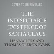 The Indisputable Existence of Santa Claus by  Hannah Fry audiobook