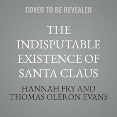 The Indisputable Existence of Santa Claus by Hannah Fry audiobook
