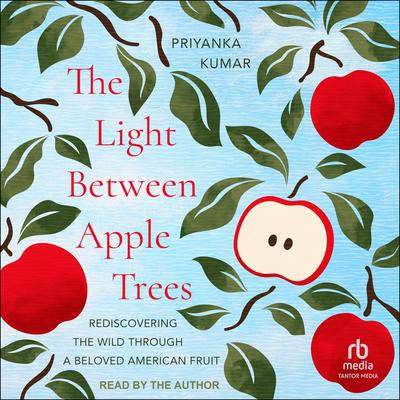 The Light Between Apple Trees by Priyanka Kumar audiobook