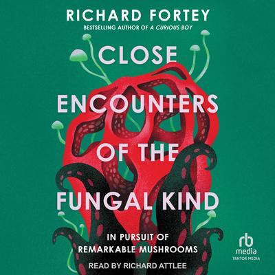 Close Encounters of the Fungal Kind by Richard Fortey audiobook