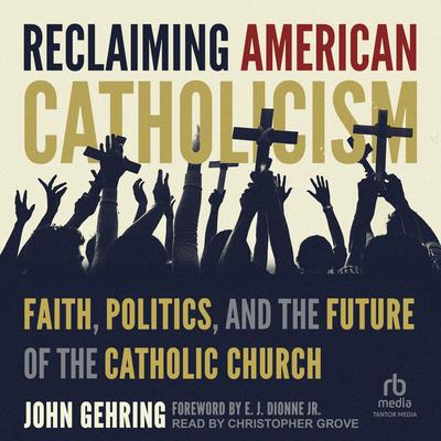 Reclaiming American Catholicism by John Gehring audiobook