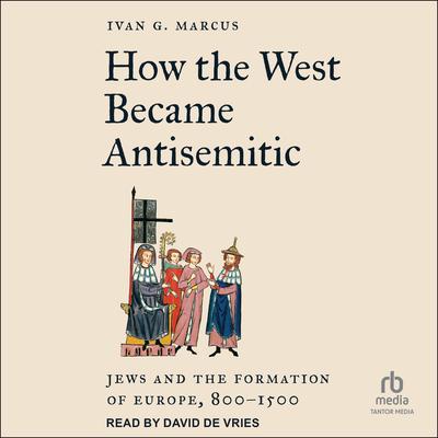 How the West Became Antisemitic by Ivan G. Marcus audiobook