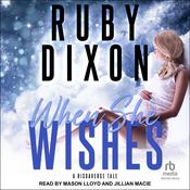 When She Wishes by  Ruby Dixon audiobook