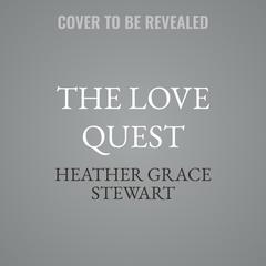 The Love Quest by Heather Grace Stewart audiobook