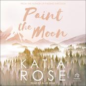 Paint the Moon by  Katia Rose audiobook