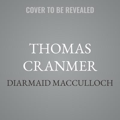 Thomas Cranmer by Diarmaid MacCulloch audiobook