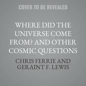 Where Did the Universe Come From? And Other Cosmic Questions by  Chris Ferrie audiobook
