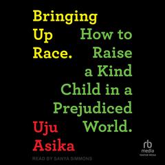 Bringing Up Race by Uju Asika audiobook