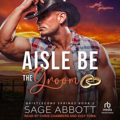 Aisle Be the Groom by Sage Abbott audiobook