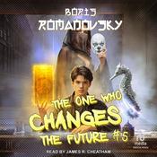 The One Who Changes the Future #5 by  Boris Romanovsky audiobook