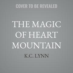 The Magic of Heart Mountain by K.C. Lynn audiobook