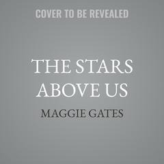 The Stars Above Us by Maggie Gates audiobook