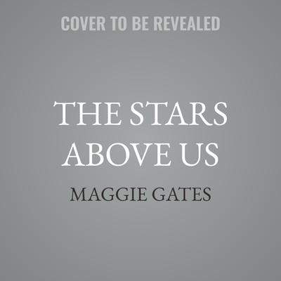 The Stars Above Us by Maggie Gates audiobook
