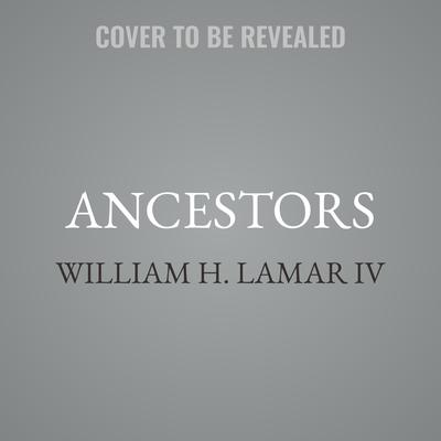Ancestors by William H. Lamar audiobook