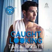 Caught Looking by  Tara Wyatt audiobook