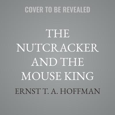 The Nutcracker and the Mouse King by Ernst T. A. Hoffman audiobook