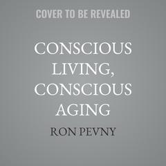 Conscious Living, Conscious Aging by Ron Pevny audiobook