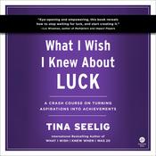 What I Wish I Knew About Luck by  Tina Seelig audiobook