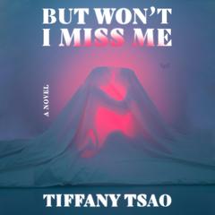 But Won't I Miss Me by Tiffany Tsao audiobook