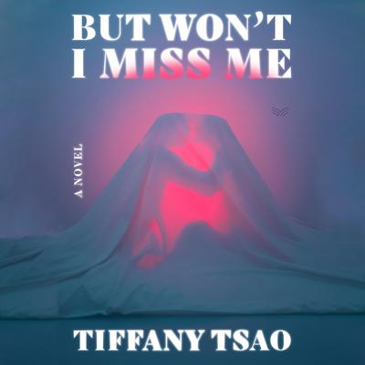 But Won't I Miss Me by Tiffany Tsao audiobook