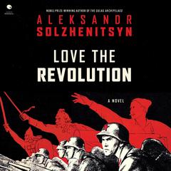 Love the Revolution by Aleksandr I. Solzhenitsyn audiobook