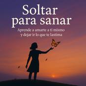 Soltar para sanar by  Eliana Montemayor audiobook