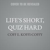 Life's Short, Quiz Hard by  Coff E. Koffi-Coffy audiobook