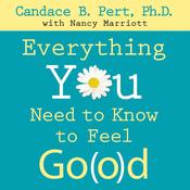 Everything You Need to Know to Feel Go(o)d by  Candace B. Pert audiobook
