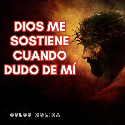 Dios Me Sostiene Cuando Dudo de Mí by Oslos Molina audiobook