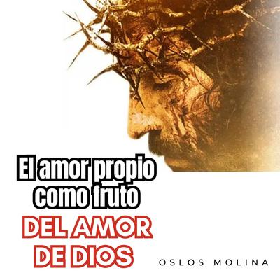 El Amor Propio como Fruto del Amor de Dios by Oslos Molina audiobook
