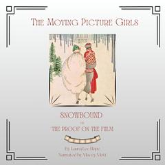 The Moving Picture Girls - Snowbound or the Proof on the Film by Laura Lee Hope audiobook