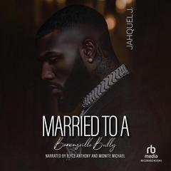 Married to a Brownsville Bully by Jahquel J. audiobook